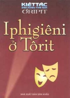 Iphigiêni Ở Ôlix – 100 Kiệt Tác Sân Khấu Thế Giới – Tái bản 09/06/2006