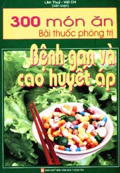 300 Món Ăn Bài Thuốc Phòng Trị Bệnh Gan Và Cao Huyết Áp