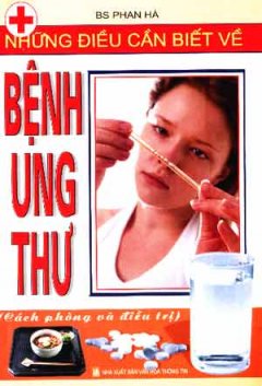 Những Điều Cần Biết Về Bệnh Ung Thư – Cách Phòng Và Điều Trị