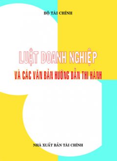 Luật Doanh Nghiệp Và Các Văn Bản Hướng Dẫn Thi Hành – Tái bản 2006