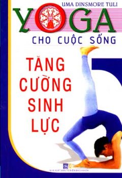 YoGa Cho Cuộc Sống – Tăng Cường Sinh Lực