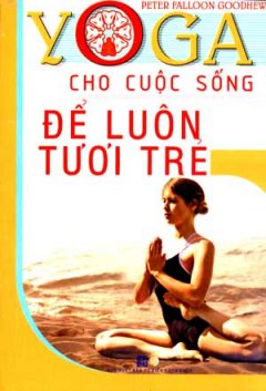 Yoga Cho Cuộc Sống – Để Luôn Tươi Trẻ