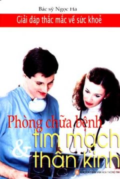 Giải Đáp Thắc Mắc Về Sức Khoẻ – Phòng Chữa Bệnh Tim Mạch & Thần Kinh