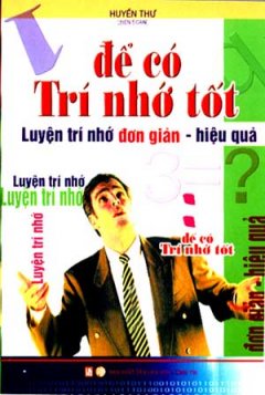 Để Có Trí Nhớ Tốt – Luyện Trí Nhớ -Đơn Giản Hiệu Quả