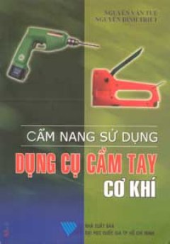 Cẩm Nang Sử Dụng Dụng Cụ Cầm Tay Cơ Khí