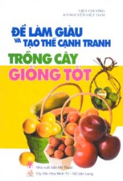 Để Làm Giàu Và Tạo Thế Cạnh Tranh – Trồng Cây Giống Tốt