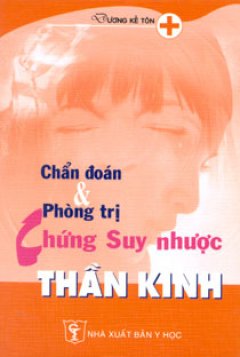 Chẩn Đoán Và Phòng Trị Chứng Suy Nhược Thần Kinh