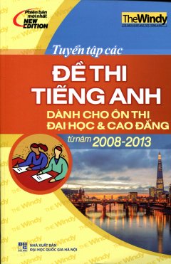 Tuyển Tập Các Đề Thi Tiếng Anh Dành Cho Ôn Thi Đại Học & Cao Đẳng Từ Năm 2008-2013