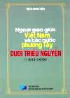 Ngoại Giao Giữa Việt Nam Và Các Nước Phương Tây Dưới Triều Nguyễn (1802 – 1858)