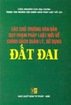 Các Chủ Trương Văn Bản Quy Phạm Pháp Luật Mới Về Chính Sách Quản Lý, Sử Dụng Đất Đai