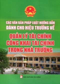 Các Văn Bản Pháp Luật Hướng Dẫn Dành Cho Hiệu Trưởng Về Quản Lý Tài Chính Công Khai Tài Chính Trong Nhà Trường