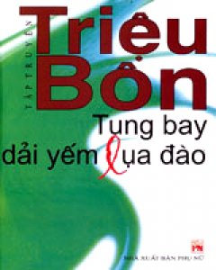 Tung Bay Dải Yếm Lụa Đào (Tập Truyện Của Triệu Bôn)