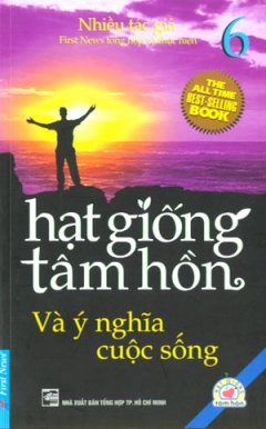 Hạt Giống Tâm Hồn – Và Ý Nghĩa Cuộc Sống (Tập 6) – Tái bản 03/2010