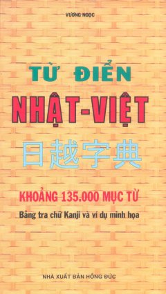Từ Điển Nhật – Việt (Khoảng 135.000 Mục Từ) – Tái bản 12/08/2008