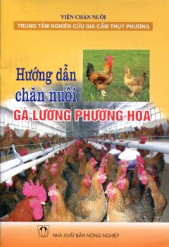 Hướng Dẫn Chăn Nuôi Gà Lương Phượng Hoa