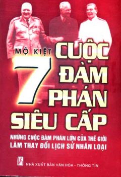 7 Cuộc Đàm Phán Siêu Cấp (Những Cuộc Đàm Phán Lớn Của Thế Giới Làm Thay Đổi Lịch Sử Nhân Loại)