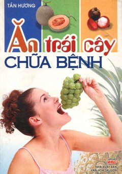 Ăn Trái Cây Chữa Bệnh – Tái bản 2008