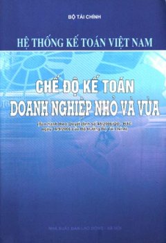 Hệ Thống Kế Toán Việt Nam – Chế Độ Kế Toán Doanh Nghiệp Nhỏ Và Vừa – Tái bản 10/06/2006