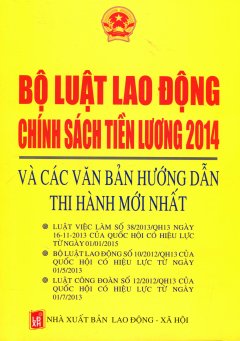 Bộ Luật Lao Động – Chính Sách Tiền Lương 2014 Và Các Văn Bản Hướng Dẫn Thi Hành Mới Nhất