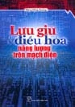 Lưu Giữ Và Điều Hoà Năng Lượng Trên Mạch Điện – Tái bản 10/06/2006