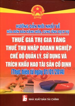 Hướng Dẫn Mới Nhất Về Hóa Đơn Bán Hàng Hóa, Cung Ứng Dịch Vụ – Thuế Giá Trị Gia Tăng, Thuế Thu Nhập Doanh Nghiệp – Chế Độ Quản Lý, Sử Dụng Và Trích khấu Hao Tài Sản Cố Định (Thực Hiện Từ Ngày 01/01/2014)