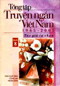 Tổng Tập Truyện Ngắn Việt Nam 1945 – 2005 (Tập 8)