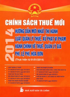 Chính Sách Thuế Mới 2014 – Hướng Dẫn Mới Nhất Thi Hành – Luật Quản Lý thuế, Xử Phạt Vi Phạm Hành Chính Về Thuế, Quản Lý Giá Phí, Lệ Phí, Hóa Đơn (Thực Hiện Từ 01/01/2014)