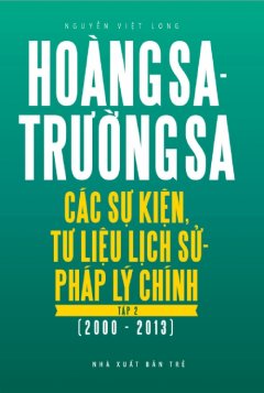 Hoàng Sa, Trường Sa: Các Sự Kiện, Tư Liệu Lịch Sử, Pháp Lý Chính – Tập 2 (2000 – 2013)