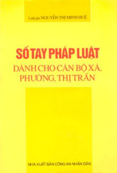 Sổ Tay Pháp Luật Dành Cho Cán Bộ Xã, Phường, Thị Trấn