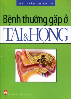 Bệnh Thường Gặp Ở Tai Và Họng – Tái bản 06/2012