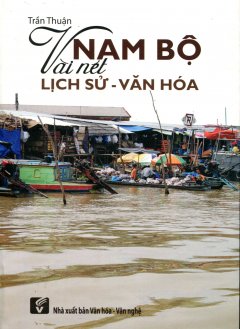 Nam Bộ Vài Nét Lịch Sử – Văn Hóa