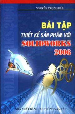 Bài Tập Thiết Kế Sản Phẩm Với Solidworks 2006