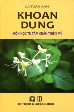 Khoan Dung – Môn Học Tu Tâm Chân Thiện Mỹ