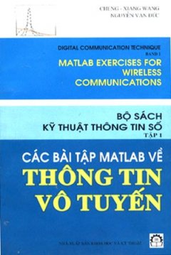 Bộ Sách Kỹ Thuật ThôngTin Số (Tập 1) Các Bài Tập Matlab Về Thông Tin Vô Tuyến – Tái bản 01/05/2005