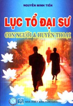 Lục Tổ Đại sư – Con Người Và Huyền Thoại