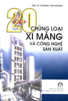 20 Chủng Loại Xi Măng Và Công Nghệ Sản Xuất