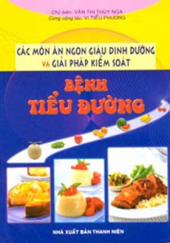 Các Món Ngon Giàu Dinh Dưỡng Và Giải Pháp Kiểm Soát Bệnh Tiểu Đường