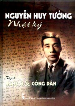 Nhật Ký Nguyễn Huy Tưởng – Tập 3: Nghệ Sĩ  Và Công Dân