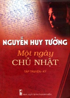 Một Ngày Chủ Nhật (Tập Truyện Và Ký Của Nguyễn Huy Tưởng)