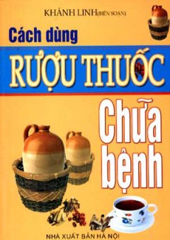 Cách Dùng Rượu Thuốc Chữa Bệnh