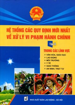 Hệ Thống Các Quy Định Mới Nhất Về Xử Lý Vi Phạm Hành Chính – Tập 2