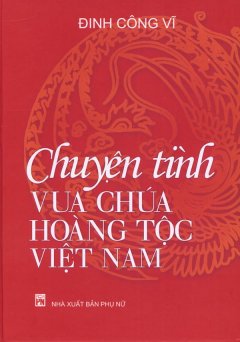 Chuyện Tình Vua Chúa Hoàng Tộc Việt Nam