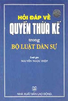 Hỏi Đáp Về Quyền Thừa Kế Trong Bộ Luật Dân Sự