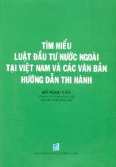 Tìm Hiểu Luật Đầu Tư Nước Ngoài Tại Việt Nam Và Các Văn Bản Hướng Dẫn Thi Hành