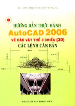 Hướng Dẫn Thực Hành Autocad 2006 Về Các Vật Thể 3 Chiều (3D) Các Lệnh Căn Bản
