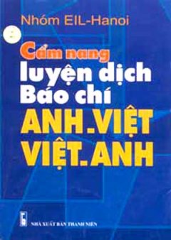 Cẩm Nang Luyện Dịch Báo Chí Anh – Việt Việt – Anh