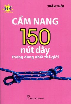 Cẩm Nang 150 Nút Dây Thông Dụng Nhất Thế Giới