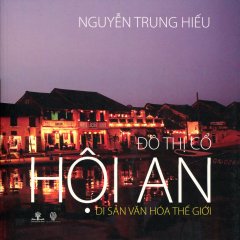 Đô Thị Cổ Hội An – Di Sản Văn Hóa Thế Giới