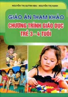 Giáo Án Tham Khảo – Chương Trình Giáo Dục Trẻ 3 – 4 Tuổi – Tái bản 2013