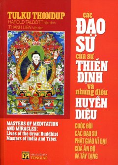 Các Đạo Sư Của Sư Thiền Định Và Những Điều Huyền Diệu – Cuộc Đời Các Đạo Sư Phật Giáo Vĩ Đại Của Ấn Độ Và Tây Tạng